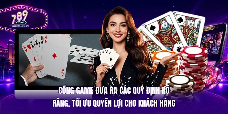 Cổng game đưa ra các quy định rõ ràng, tối ưu quyền lợi cho khách hàng 