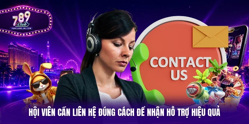 Hội viên cần liên hệ đúng cách để nhận hỗ trợ hiệu quả 