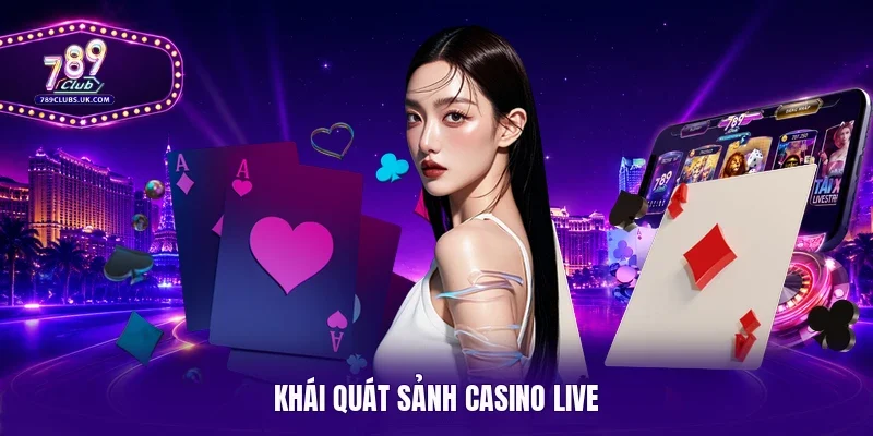 Khái quát sảnh casino live
