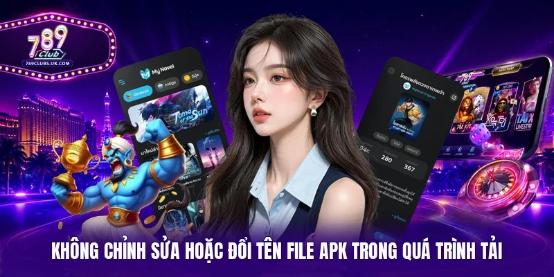 Không chỉnh sửa hoặc đổi tên file APK trong quá trình tải