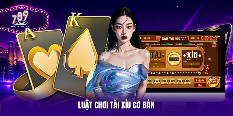 Luật chơi tài xỉu cơ bản