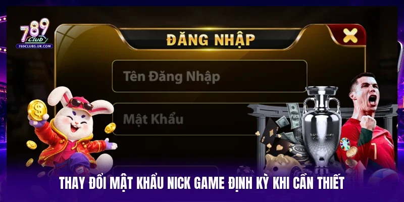 Thay đổi mật khẩu nick game định kỳ khi cần thiết