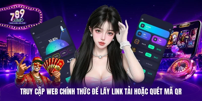 Truy cập web chính thức để lấy link tải hoặc quét mã QR